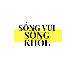 SỐNG VUI SỐNG KHỎE